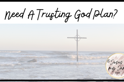 Need a trusting God plan? Pray these things in order to learn to trust Him more.