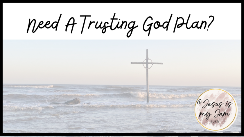 Need a trusting God plan? Pray these things in order to learn to trust Him more.