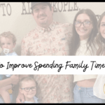 Improve spending family time together by praying, being purposeful in the mundane and planning.