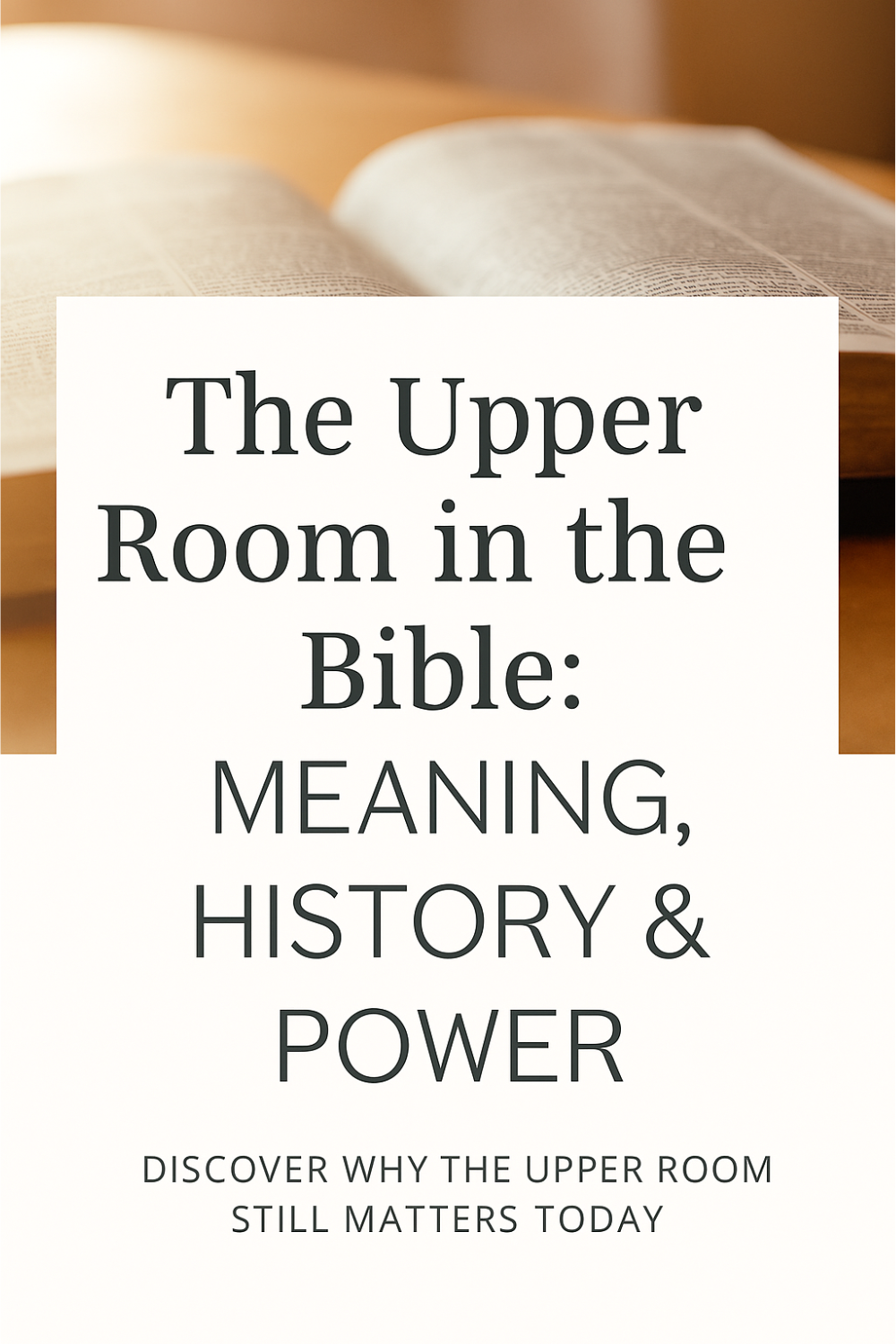 Open Bible with warm golden light and text overlay reading ‘The Upper Room in the Bible: Meaning, History & Power. Discover why the Upper Room still matters today.